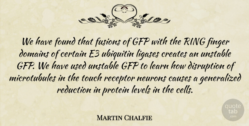 Martin Chalfie Quote About Causes, Certain, Creates, Finger, Found: We Have Found That Fusions...