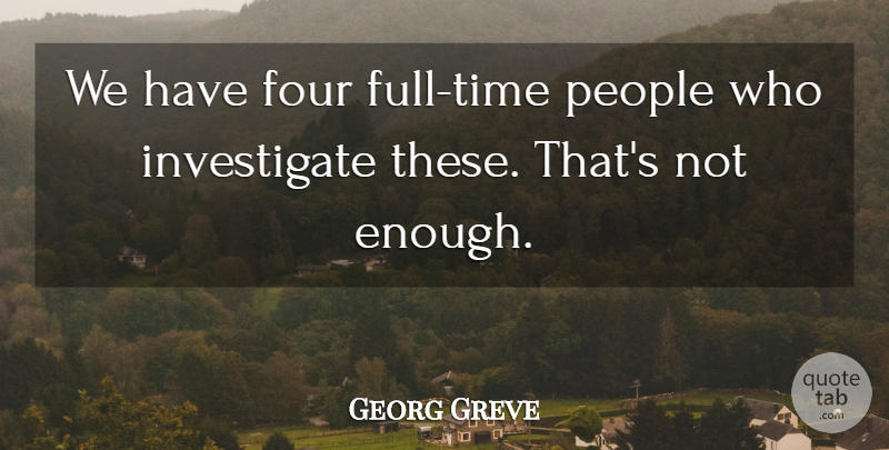 Georg Greve Quote About Four, People: We Have Four Full Time...