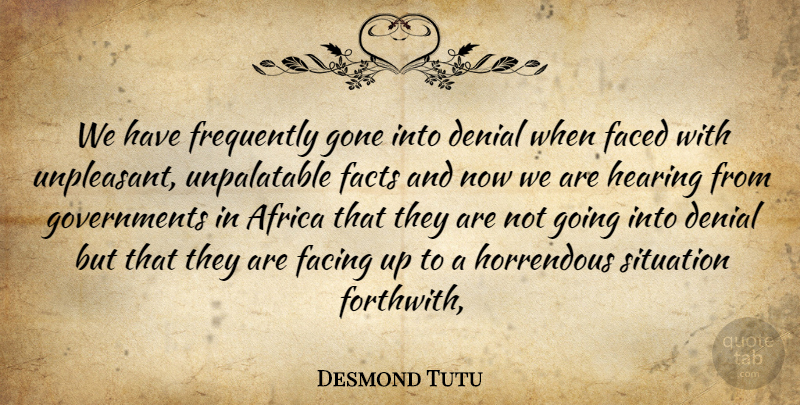 Desmond Tutu Quote About Africa, Denial, Faced, Facing, Facts: We Have Frequently Gone Into...