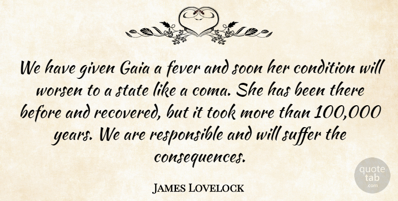 James Lovelock Quote About Condition, Fever, Given, Soon, State: We Have Given Gaia A...