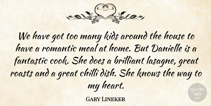 Gary Lineker Quote About Heart, Kids, Home: We Have Got Too Many...