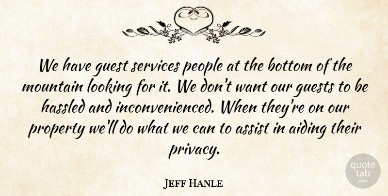 Jeff Hanle Quote About Assist, Bottom, Guest, Guests, Looking: We Have Guest Services People...