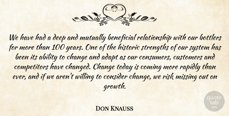 Don Knauss Quote About Ability, Adapt, Beneficial, Change, Coming: We Have Had A Deep...