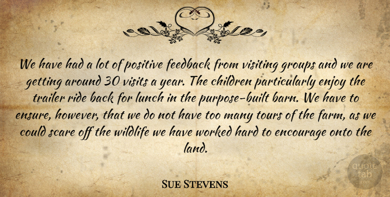 Sue Stevens Quote About Children, Encourage, Enjoy, Feedback, Groups: We Have Had A Lot...