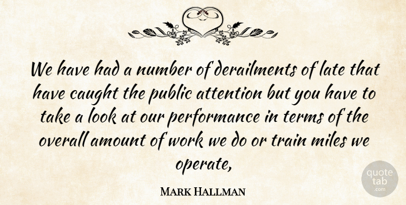 Mark Hallman Quote About Amount, Attention, Caught, Late, Miles: We Have Had A Number...