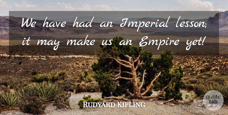 Rudyard Kipling Quote About Empire, Imperial: We Have Had An Imperial...