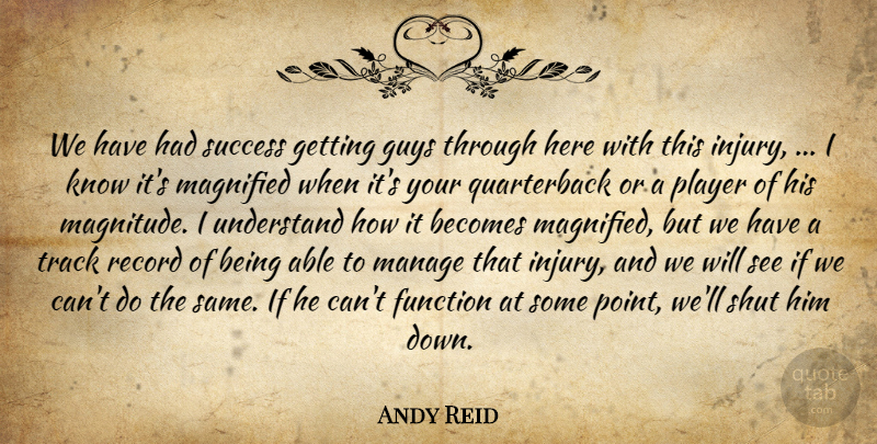 Andy Reid Quote About Becomes, Function, Guys, Manage, Player: We Have Had Success Getting...