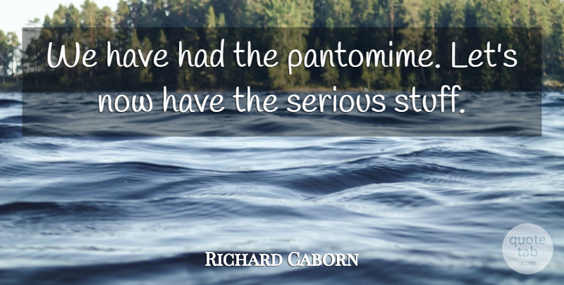 Richard Caborn Quote About Serious: We Have Had The Pantomime...