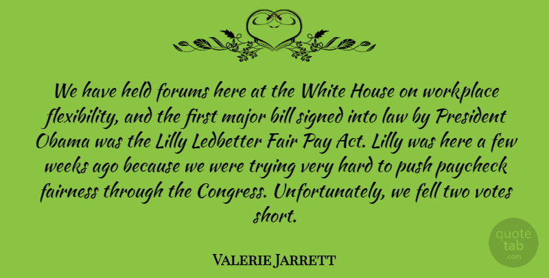 Valerie Jarrett Quote About Bill, Fell, Few, Hard, Held: We Have Held Forums Here...
