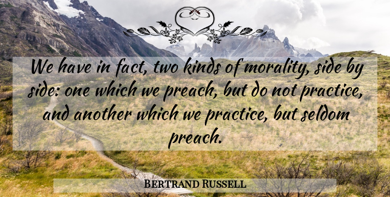 Bertrand Russell Quote About Practice, Two, Ethics And Morals: We Have In Fact Two...