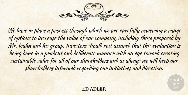 Ed Adler Quote About Assured, Carefully, Creating, Deliberate, Evaluation: We Have In Place A...