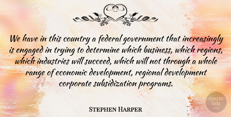 Stephen Harper Quote About Country, Government, Trying: We Have In This Country...