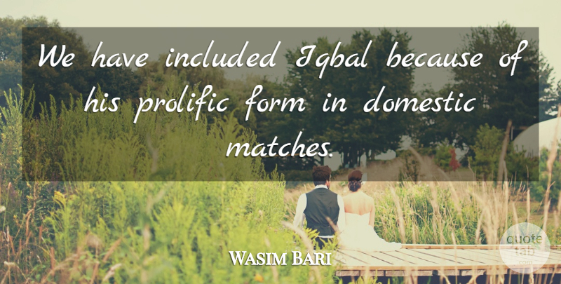 Wasim Bari Quote About Domestic, Form, Included, Prolific: We Have Included Iqbal Because...
