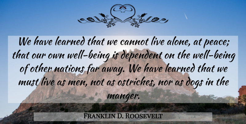 Franklin D. Roosevelt Quote About Dog, Peace, Men: We Have Learned That We...