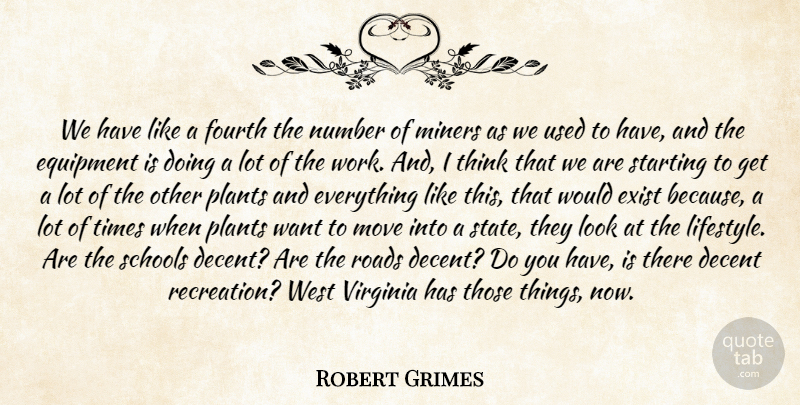 Robert Grimes Quote About Decent, Equipment, Exist, Fourth, Miners: We Have Like A Fourth...
