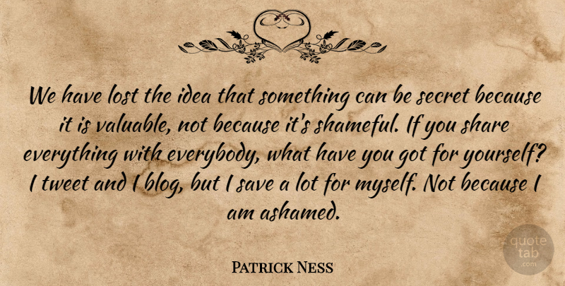 Patrick Ness Quote About Save, Share, Tweet: We Have Lost The Idea...