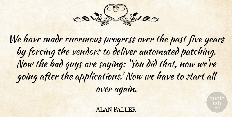 Alan Paller Quote About Automated, Bad, Deliver, Enormous, Five: We Have Made Enormous Progress...