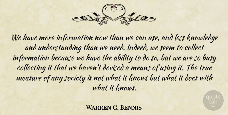Warren G. Bennis Quote About Knowledge, Mean, Understanding: We Have More Information Now...