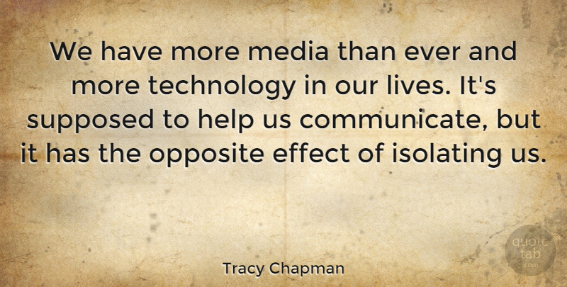 Tracy Chapman Quote About Technology, Media, Talking: We Have More Media Than...