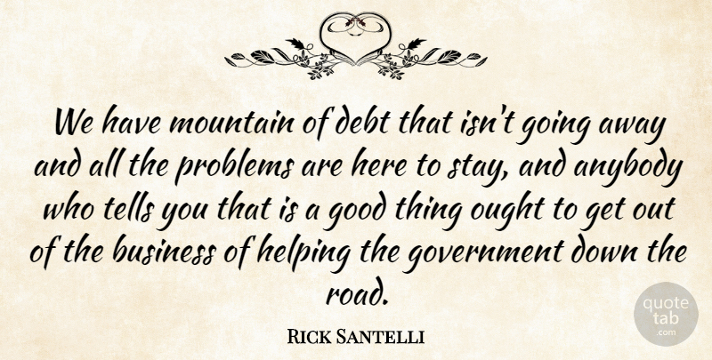 Rick Santelli Quote About Government, Going Away, Mountain: We Have Mountain Of Debt...