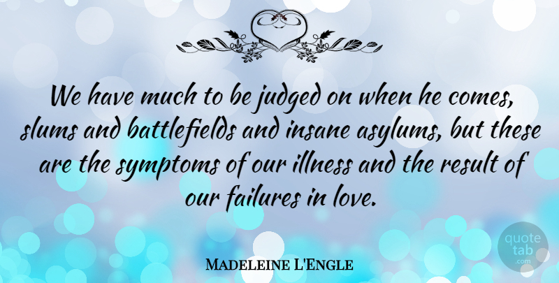Madeleine L'Engle Quote About Insane, Asylums, Illness: We Have Much To Be...