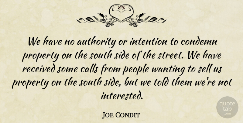 Joe Condit Quote About Authority, Calls, Condemn, Intention, People: We Have No Authority Or...