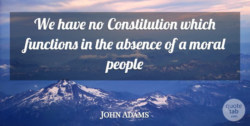 John Adams Quote About People, Moral, Constitution: We Have No Constitution Which...