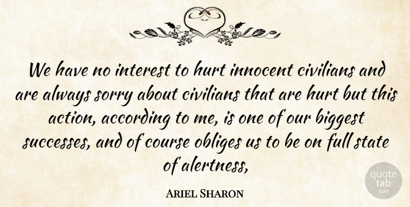 Ariel Sharon Quote About According, Biggest, Civilians, Course, Full: We Have No Interest To...