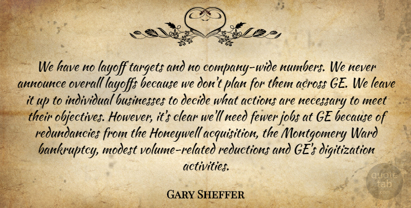 Gary Sheffer Quote About Across, Actions, Announce, Businesses, Clear: We Have No Layoff Targets...
