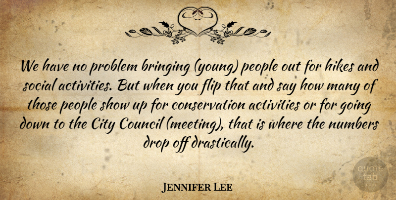Jennifer Lee Quote About Activities, Bringing, City, Council, Drop: We Have No Problem Bringing...