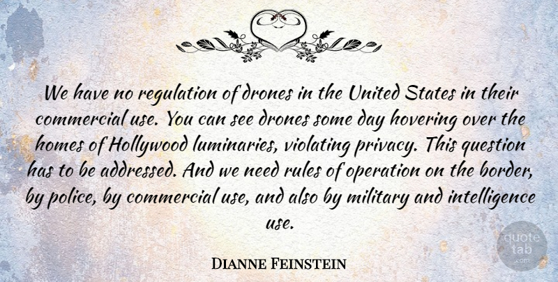 Dianne Feinstein Quote About Commercial, Hollywood, Homes, Hovering, Intelligence: We Have No Regulation Of...