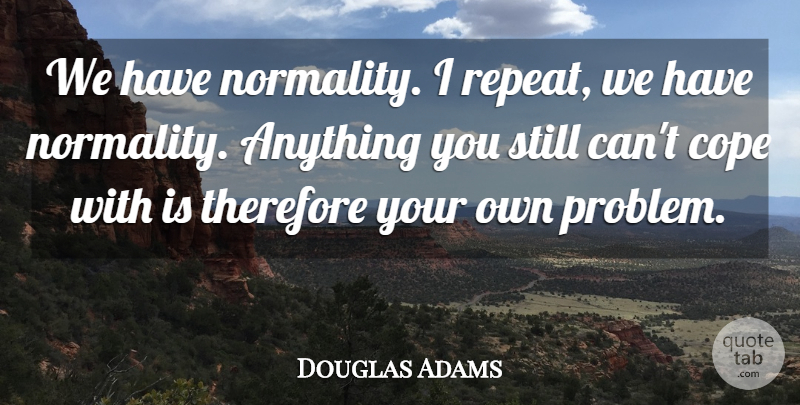 Douglas Adams Quote About Problem, Reincarnation, Hitchhikers Guide To The Galaxy: We Have Normality I Repeat...