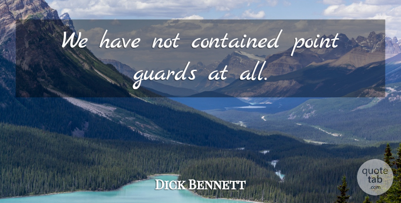 Dick Bennett Quote About Contained, Guards, Point: We Have Not Contained Point...