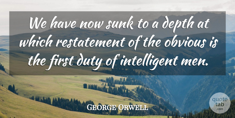 George Orwell Quote About Intelligent, Men, Intelligence: We Have Now Sunk To...