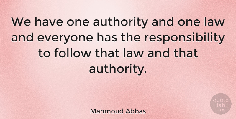 Mahmoud Abbas Quote About Authority, Quotes, Responsibility: We Have One Authority And...