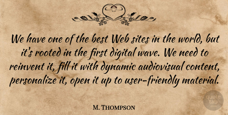 M. Thompson Quote About Best, Digital, Dynamic, Fill, Open: We Have One Of The...