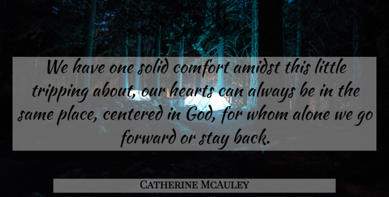 Catherine McAuley Quote About Heart, Littles, Tripping: We Have One Solid Comfort...
