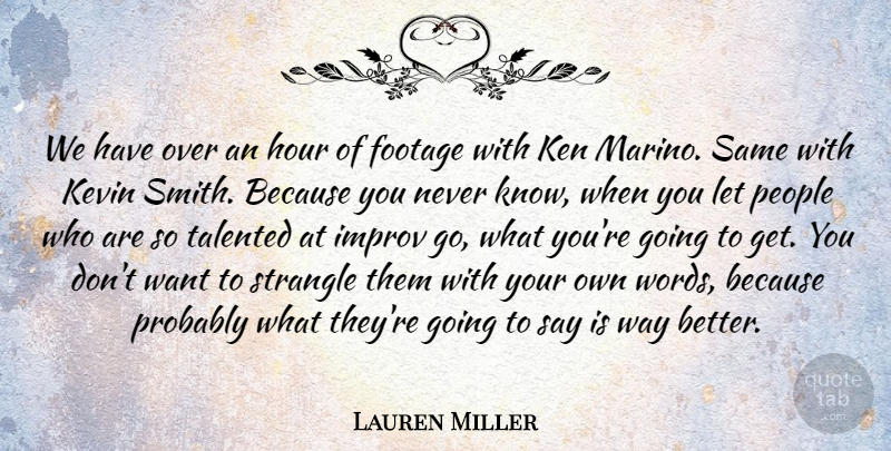 Lauren Miller Quote About Footage, Improv, Ken, Kevin, People: We Have Over An Hour...