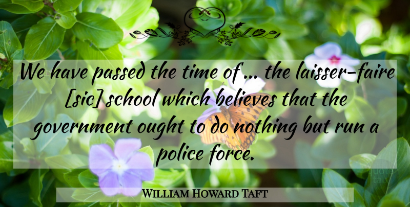 William Howard Taft Quote About Running, Believe, School: We Have Passed The Time...