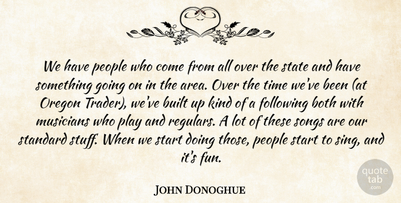 John Donoghue Quote About Both, Built, Following, Musicians, Oregon: We Have People Who Come...