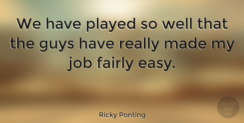 Ricky Ponting Quote About Job, Played: We Have Played So Well...