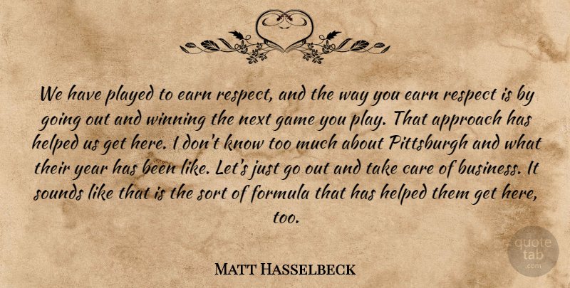 Matt Hasselbeck Quote About Approach, Care, Earn, Formula, Game: We Have Played To Earn...