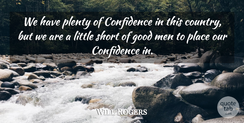 Will Rogers Quote About Country, Men, Good Man: We Have Plenty Of Confidence...