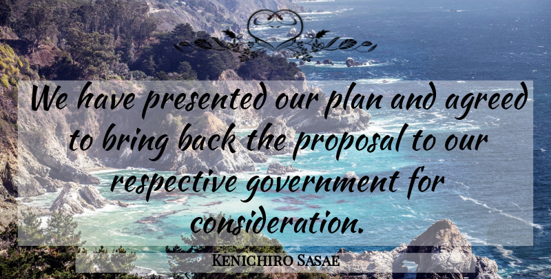 Kenichiro Sasae Quote About Agreed, Bring, Government, Plan, Presented: We Have Presented Our Plan...