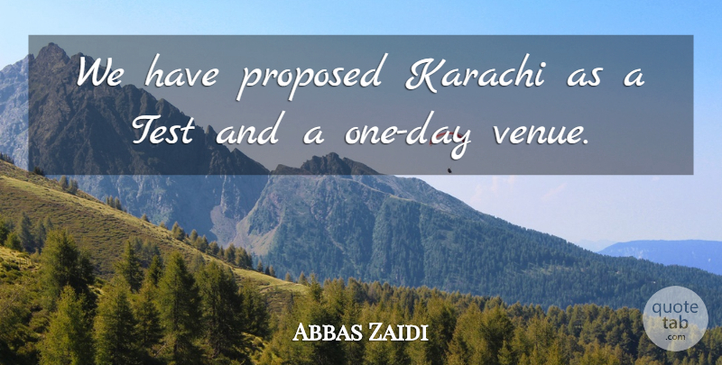 Abbas Zaidi Quote About Proposed, Test: We Have Proposed Karachi As...