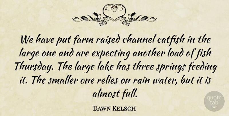 Dawn Kelsch Quote About Almost, Catfish, Channel, Expecting, Farm: We Have Put Farm Raised...