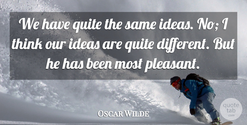 Oscar Wilde Quote About Thinking, Ideas, Different: We Have Quite The Same...