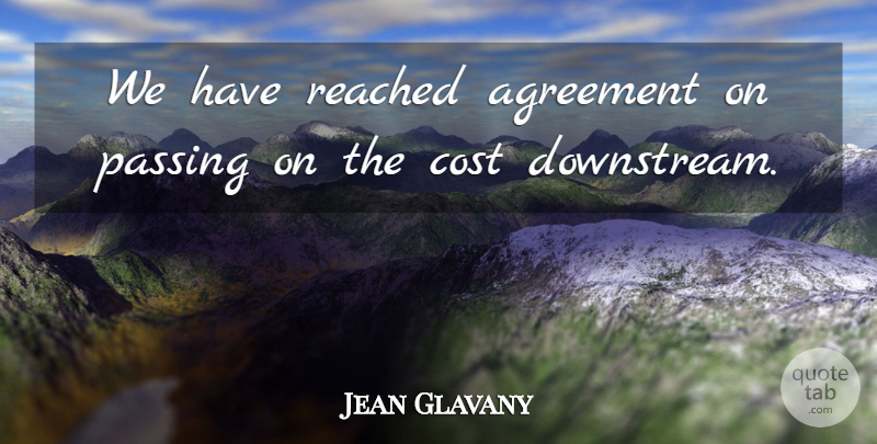 Jean Glavany Quote About Agreement, Cost, Passing, Reached: We Have Reached Agreement On...
