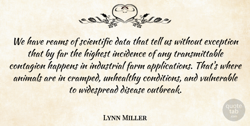 Lynn Miller Quote About Animals, Contagion, Data, Disease, Exception: We Have Reams Of Scientific...