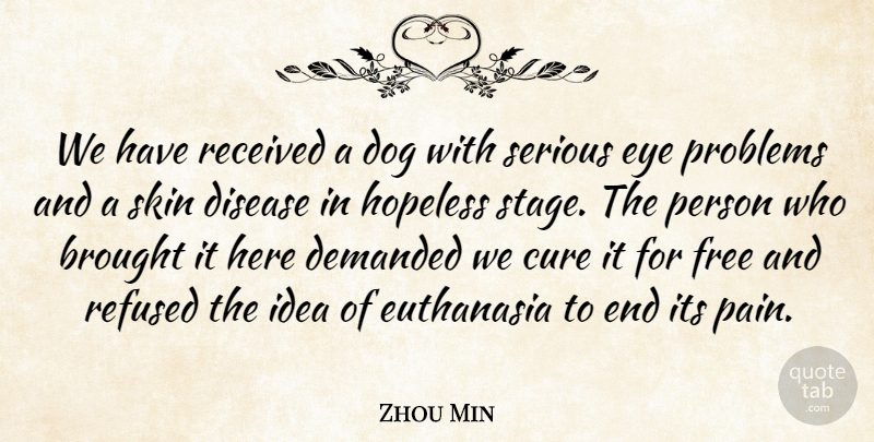 Zhou Min Quote About Brought, Cure, Demanded, Disease, Dog: We Have Received A Dog...